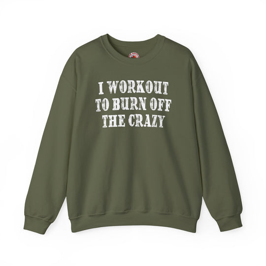 I Workout To Burn Off The Crazy Crewneck Sweatshirt