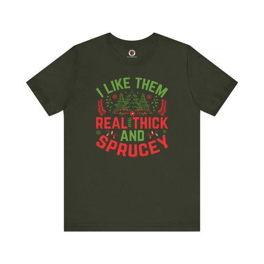 I Like them Thick And Sprucey T-Shirt