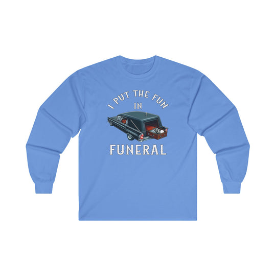 I Put The Fun In Funeral Long Sleeve Tee