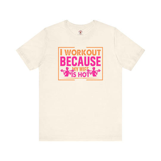 I Workout Because My Wife Is Hot T-Shirt