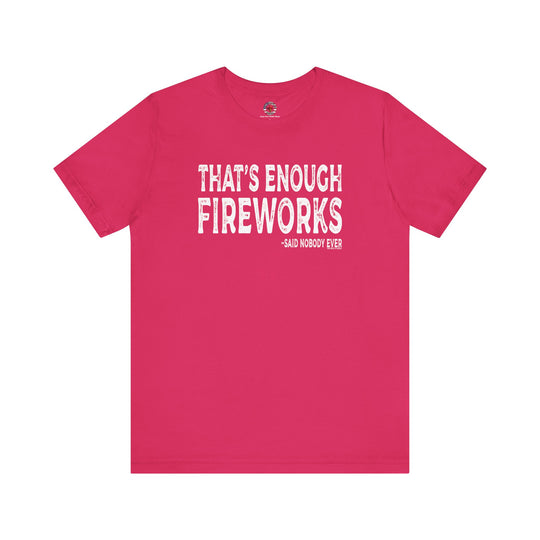 That's Enough Fireworks T-Shirt