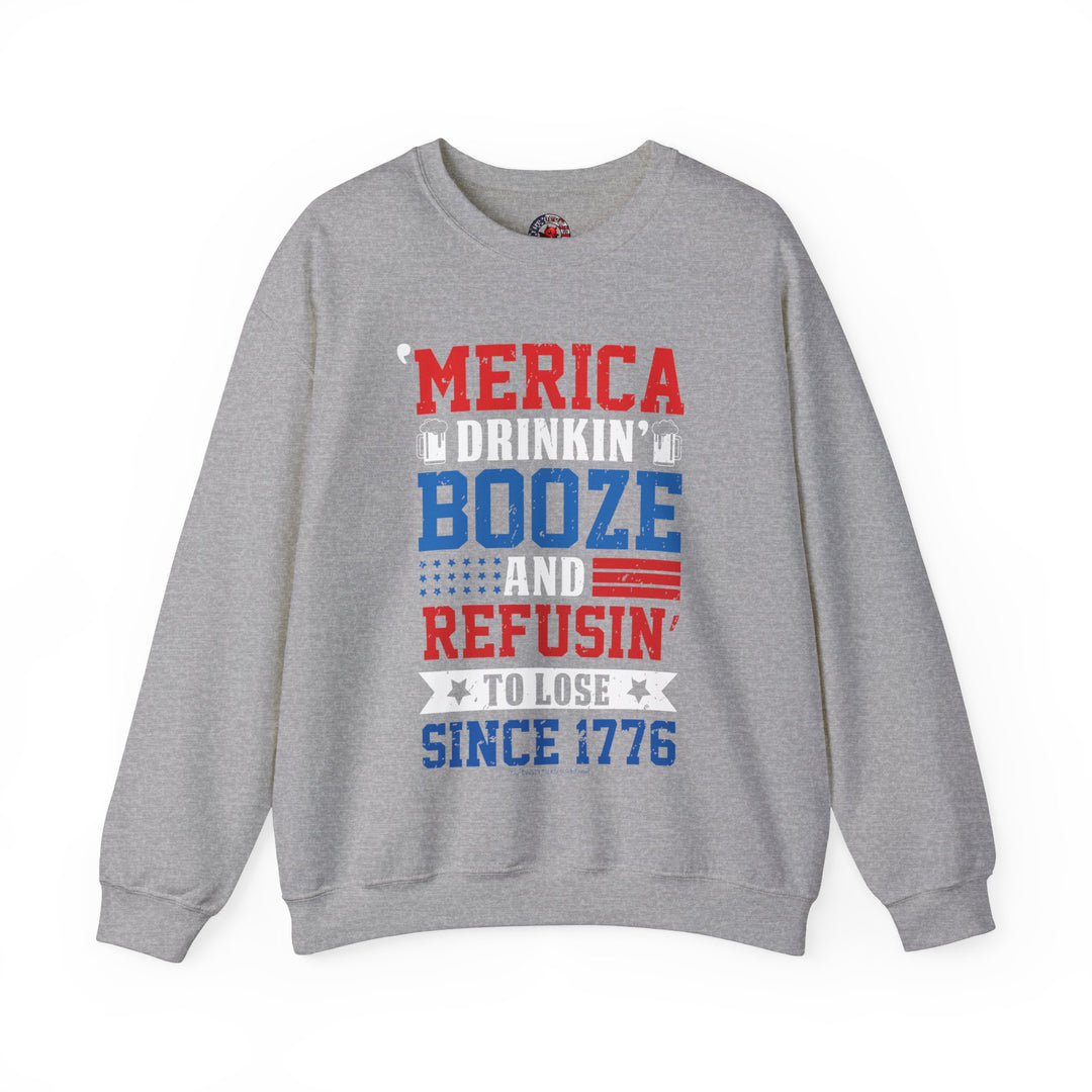 Merica Drinkin Booze And Refusin To Lose Crewneck Sweatshirt