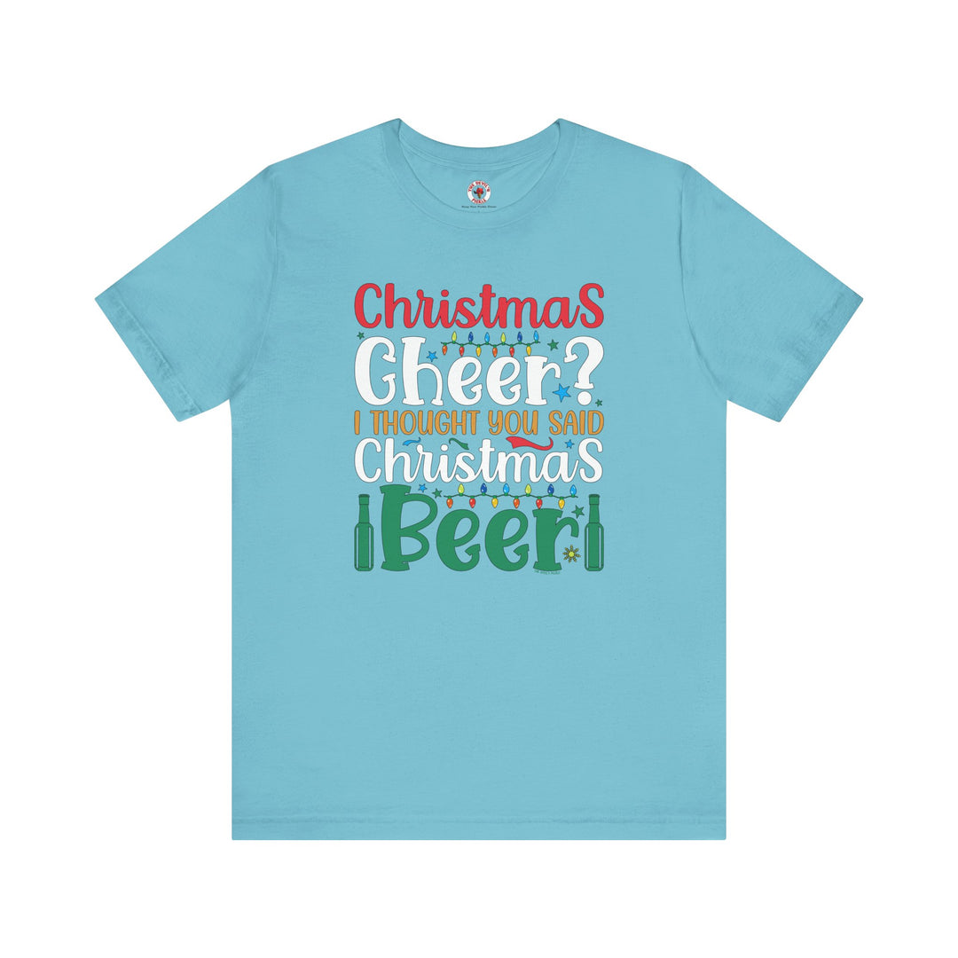 Christmas Cheer? I thought You Said Christmas Beer T-Shirt