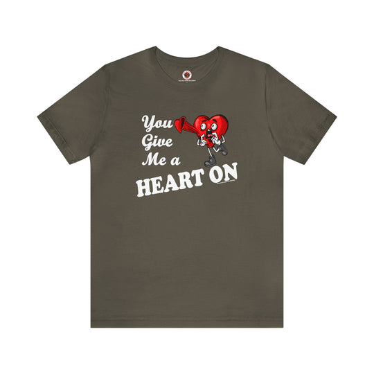 You Give Me A Heart On T-Shirt
