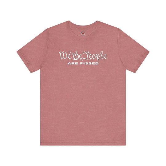 We The People Are Pissed T-Shirt