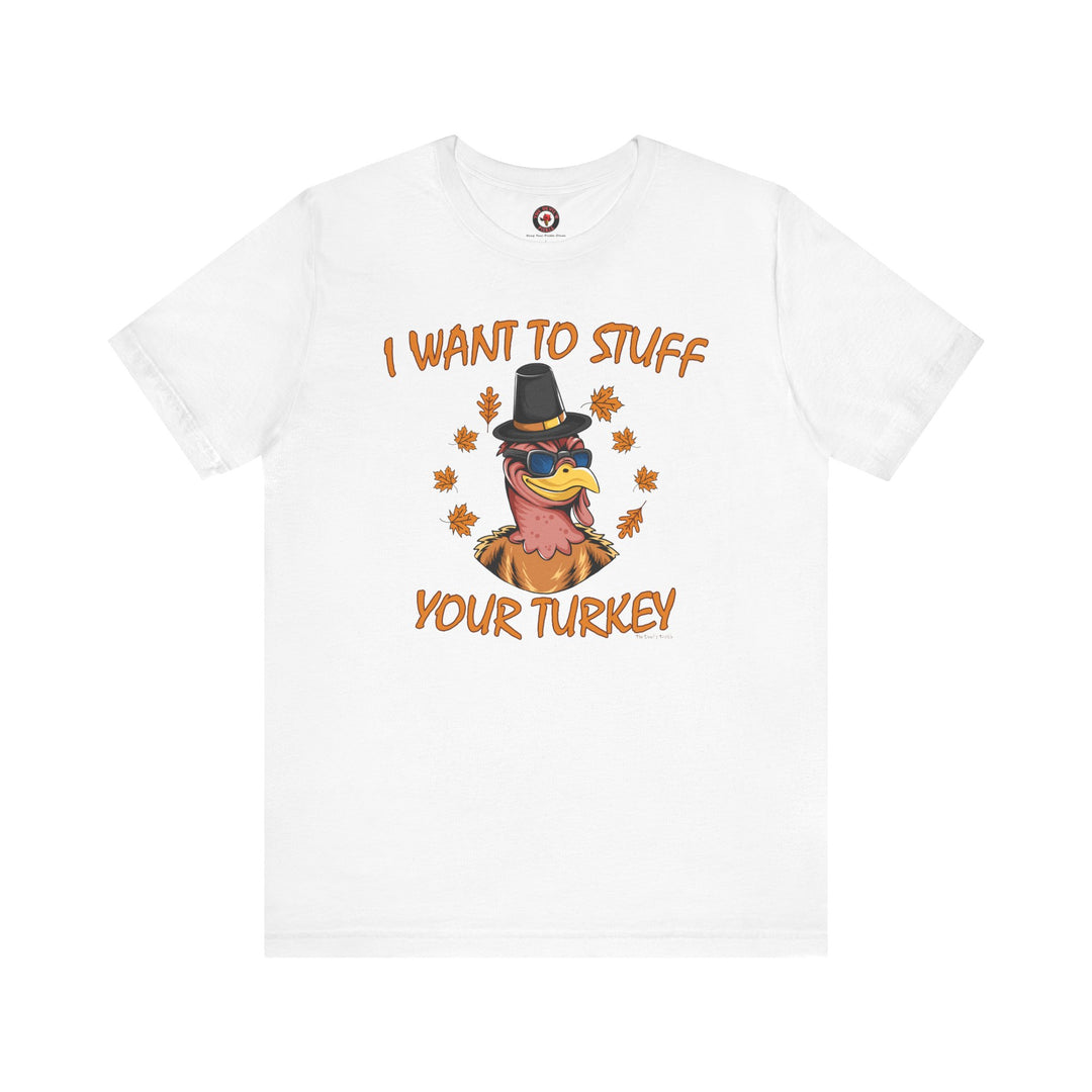 I Want To Stuff Your Turkey T-Shirt