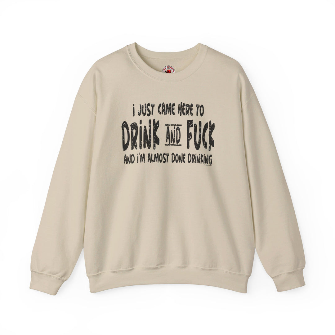 I'm Just Here To Drink And Fuck Crewneck Sweatshirt