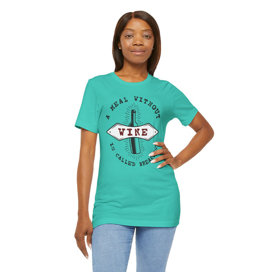 A Meal Without Wine Is Called Breakfast T-Shirt
