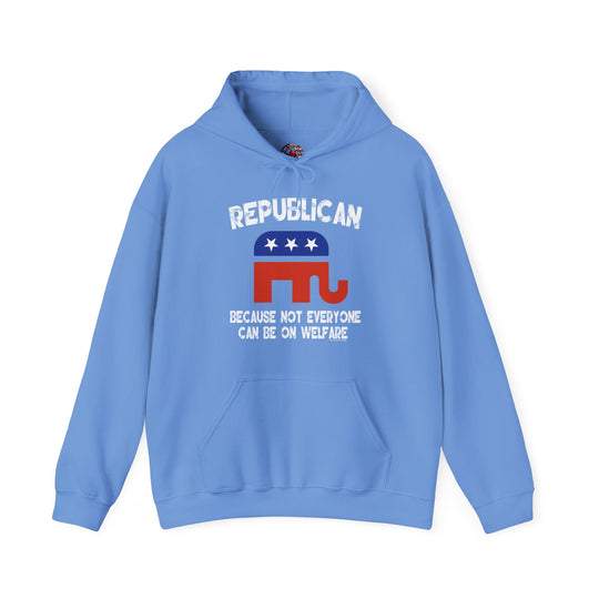 Republican Because Not Everyone Can Be On Welfare Hooded Sweatshirt