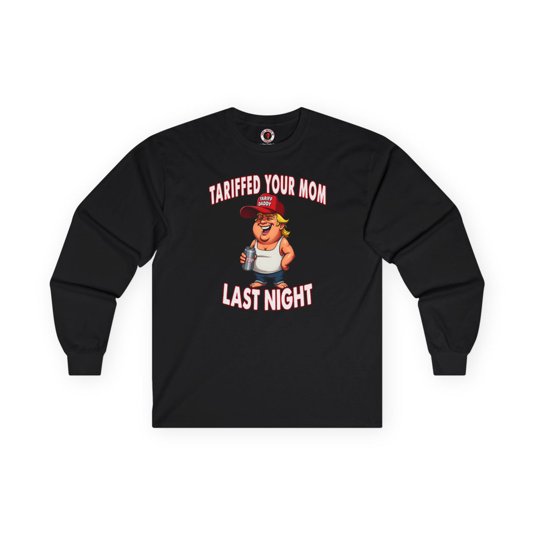 Tariffed Your Mom Last Night Long Sleeve Tee