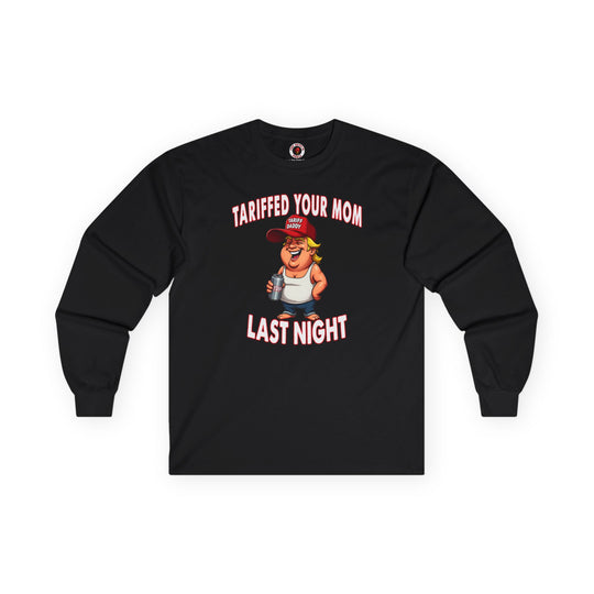 Tariffed Your Mom Last Night Long Sleeve Tee