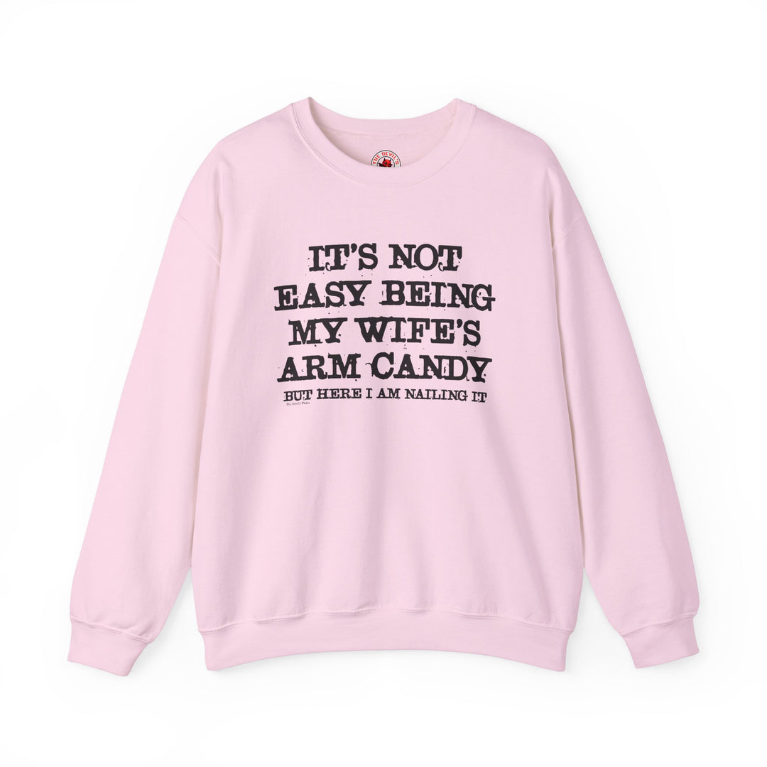 It's Not Easy Being My Wife's Arm Candy Crewneck Sweatshirt