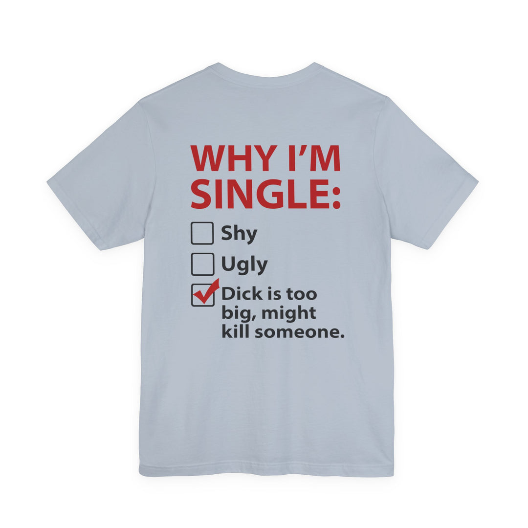 Why I'm Single T-Shirt