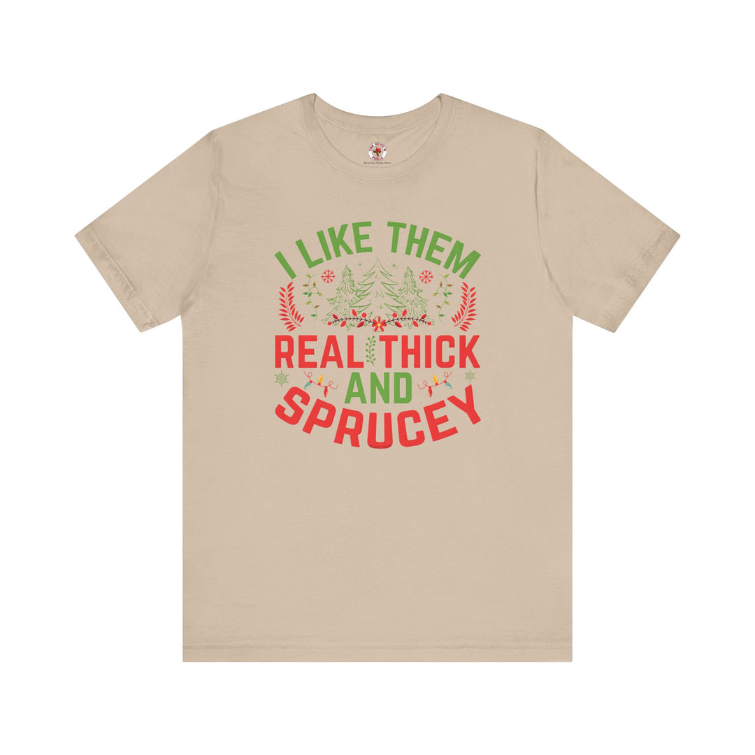 I Like them Thick And Sprucey T-Shirt