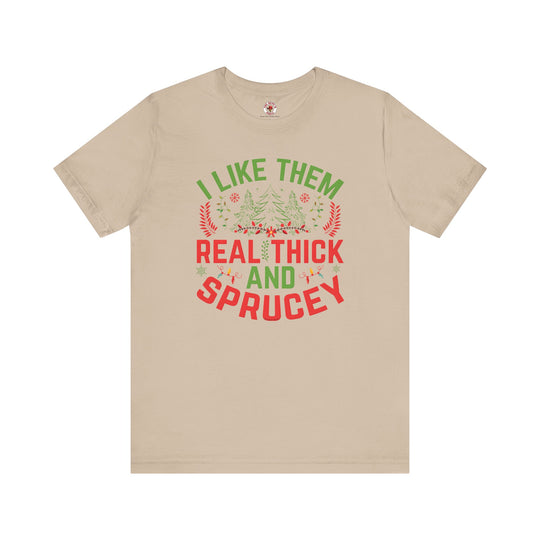 I Like them Thick And Sprucey T-Shirt