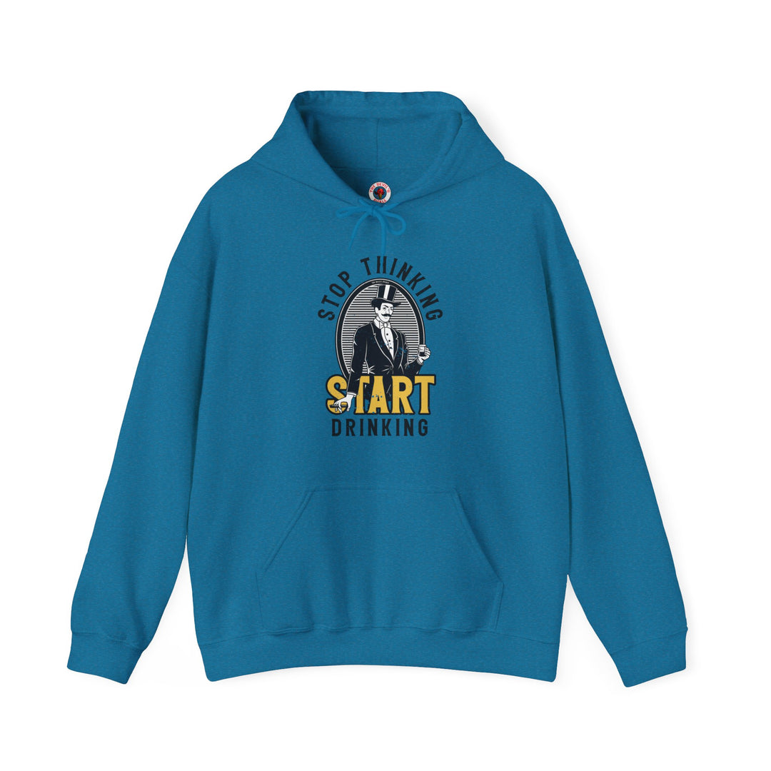 Stop Thinking Start Drinking Hooded Sweatshirt