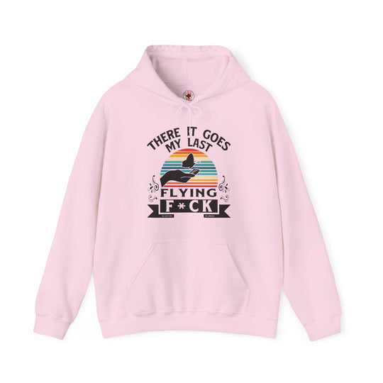 There It Goes My Last Flying Fuck Hooded Sweatshirt