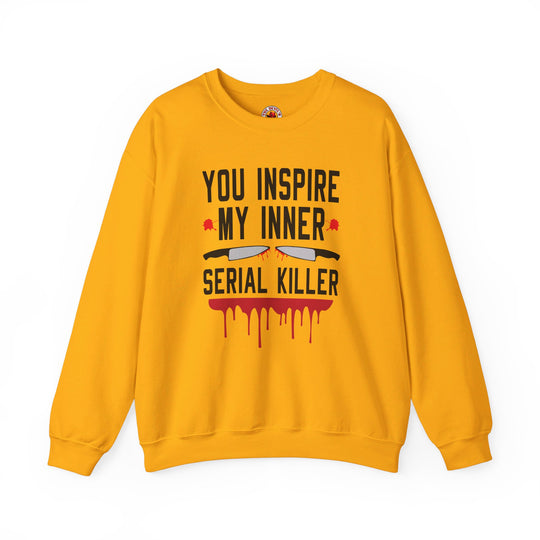 You Inspire My Inner Serial Killer Crewneck Sweatshirt