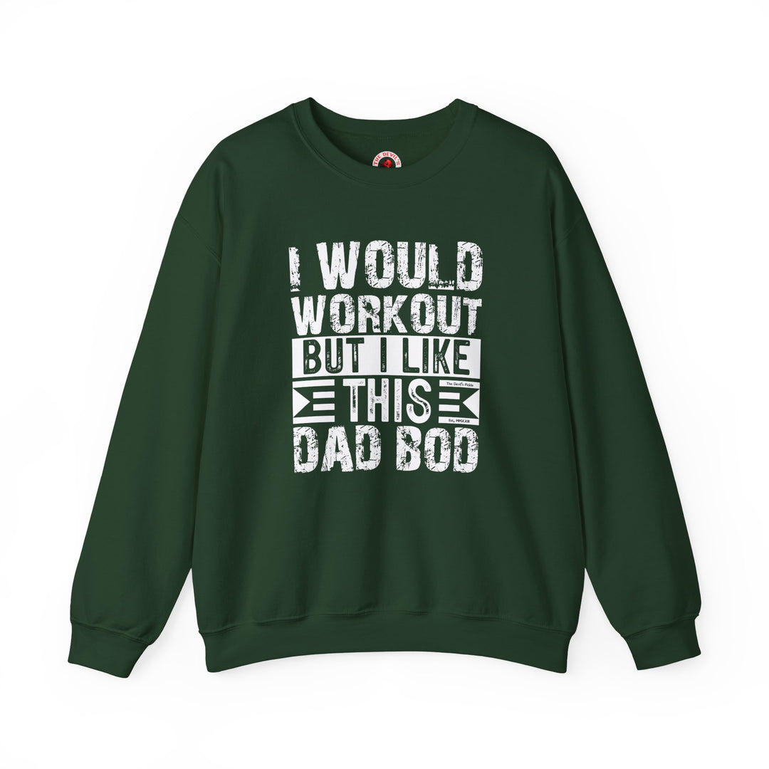 I Would Workout But I Like This Dad Bod Crewneck Sweatshirt