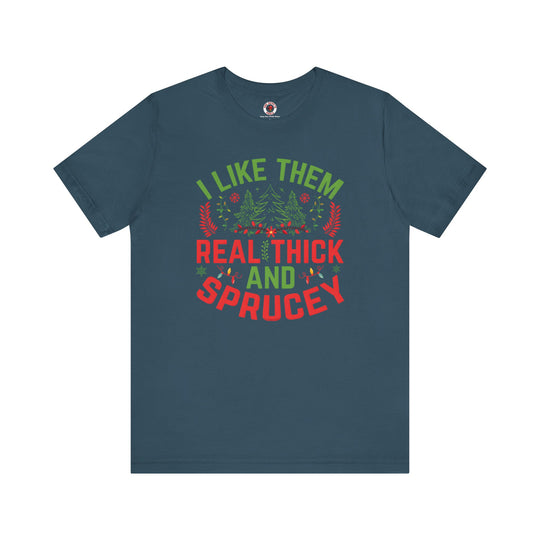 I Like them Thick And Sprucey T-Shirt