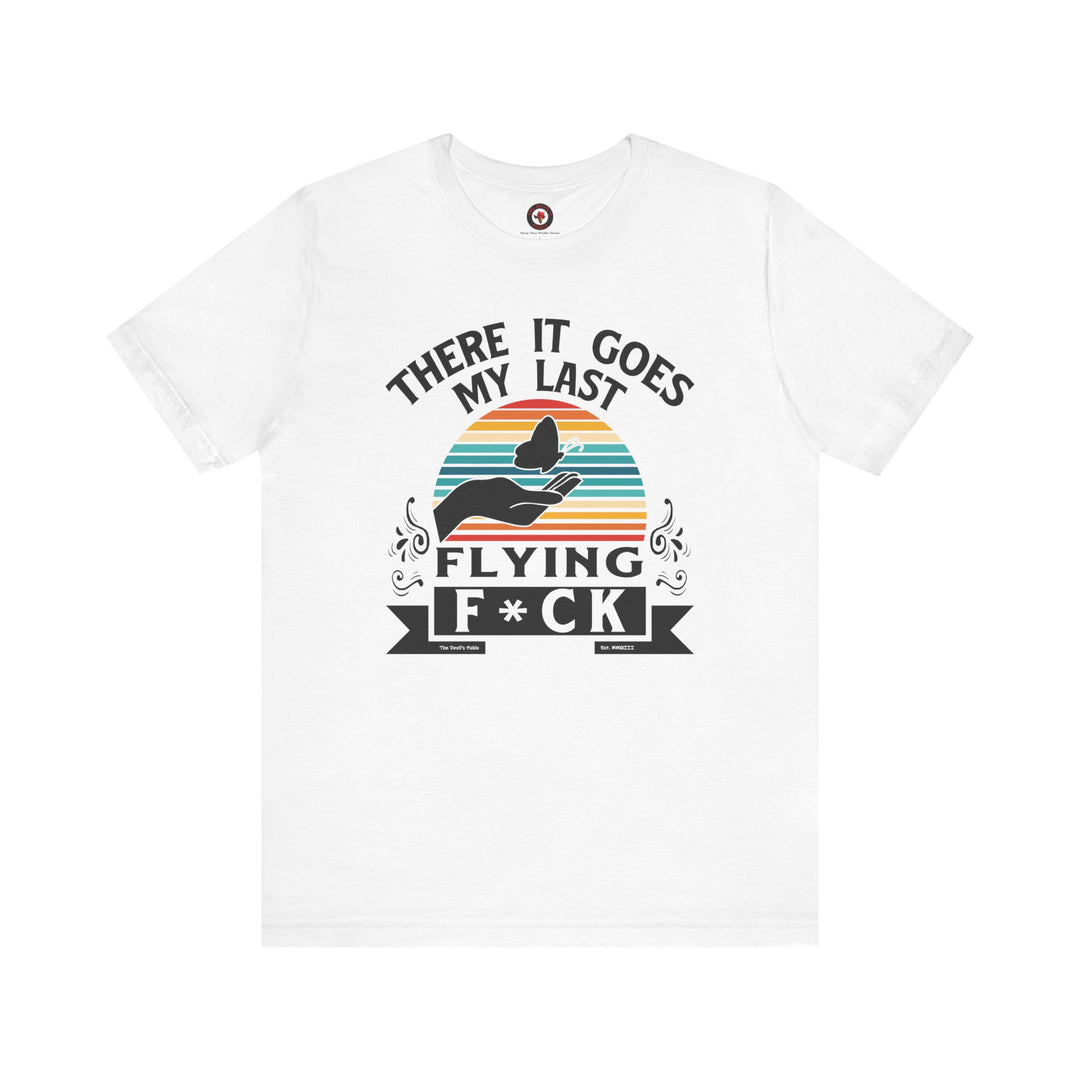 There It Goes My Last Flying Fuck T-Shirt