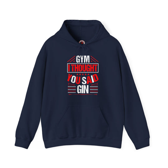 Gym? I thought You Said Gin Hooded Sweatshirt