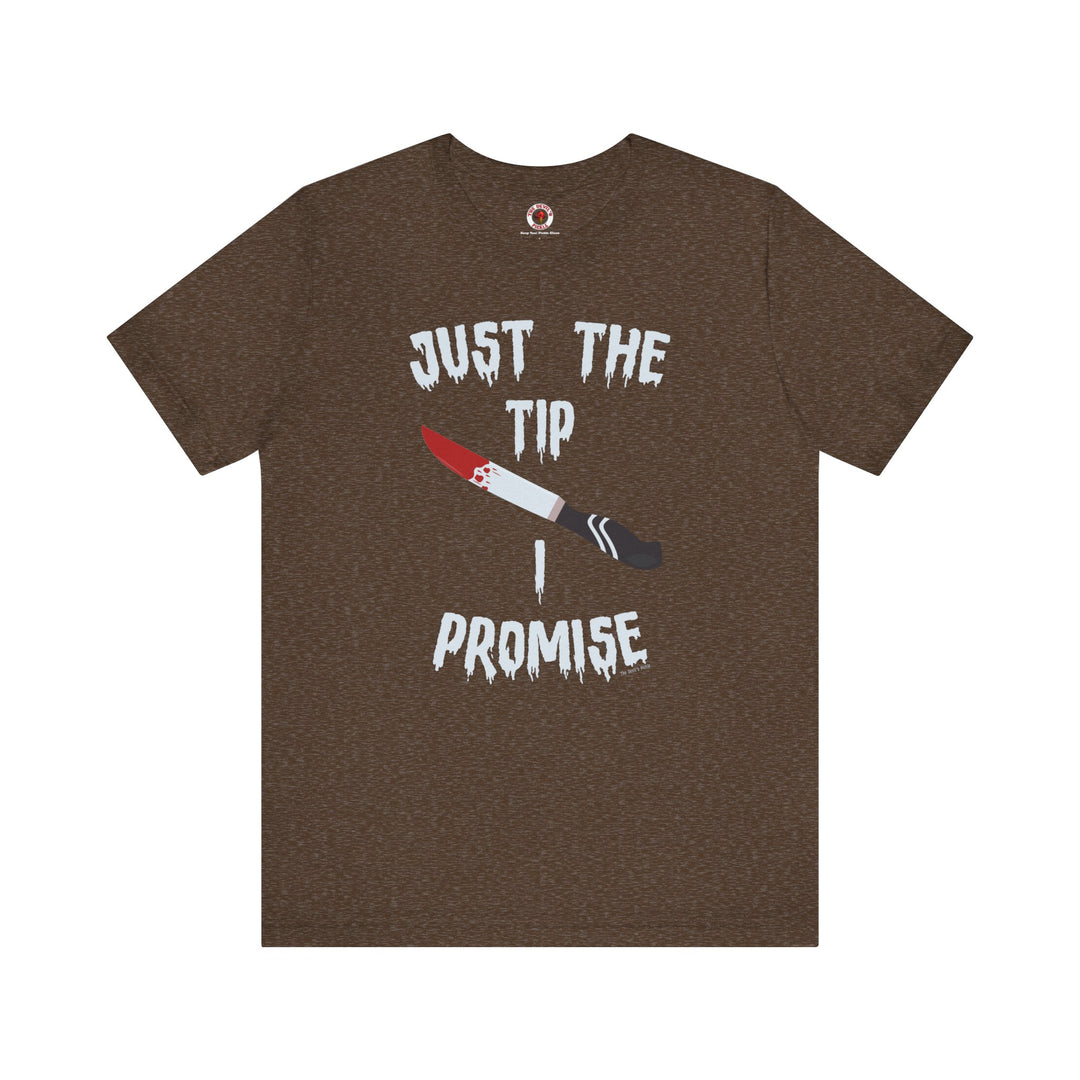 Just The Tip I Promise T-Shirt