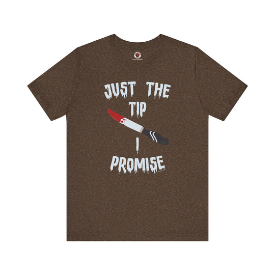 Just The Tip I Promise T-Shirt