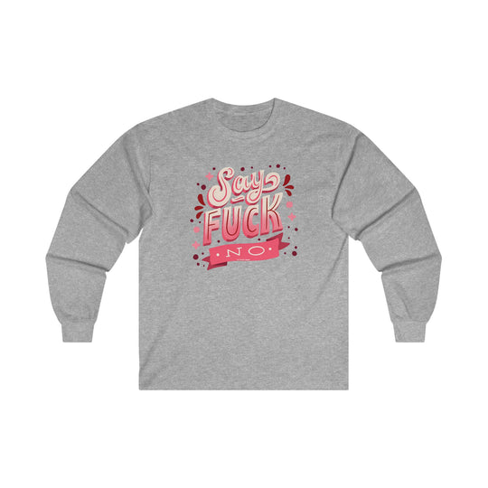 Say Fuck No Long Sleeve Tee