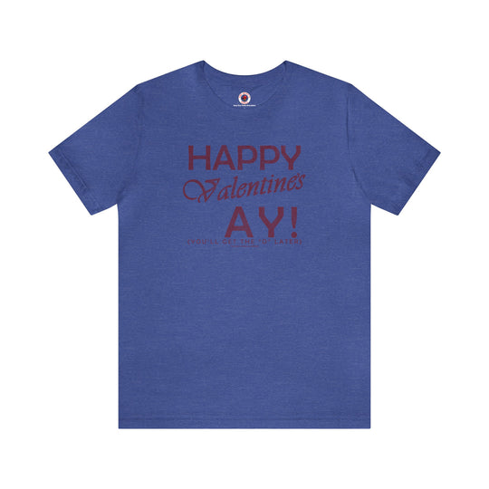 Happy Valentine's Ay You'll Get The D Later T-Shirt