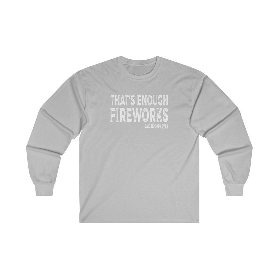 That's Enough Fireworks Long Sleeve Tee