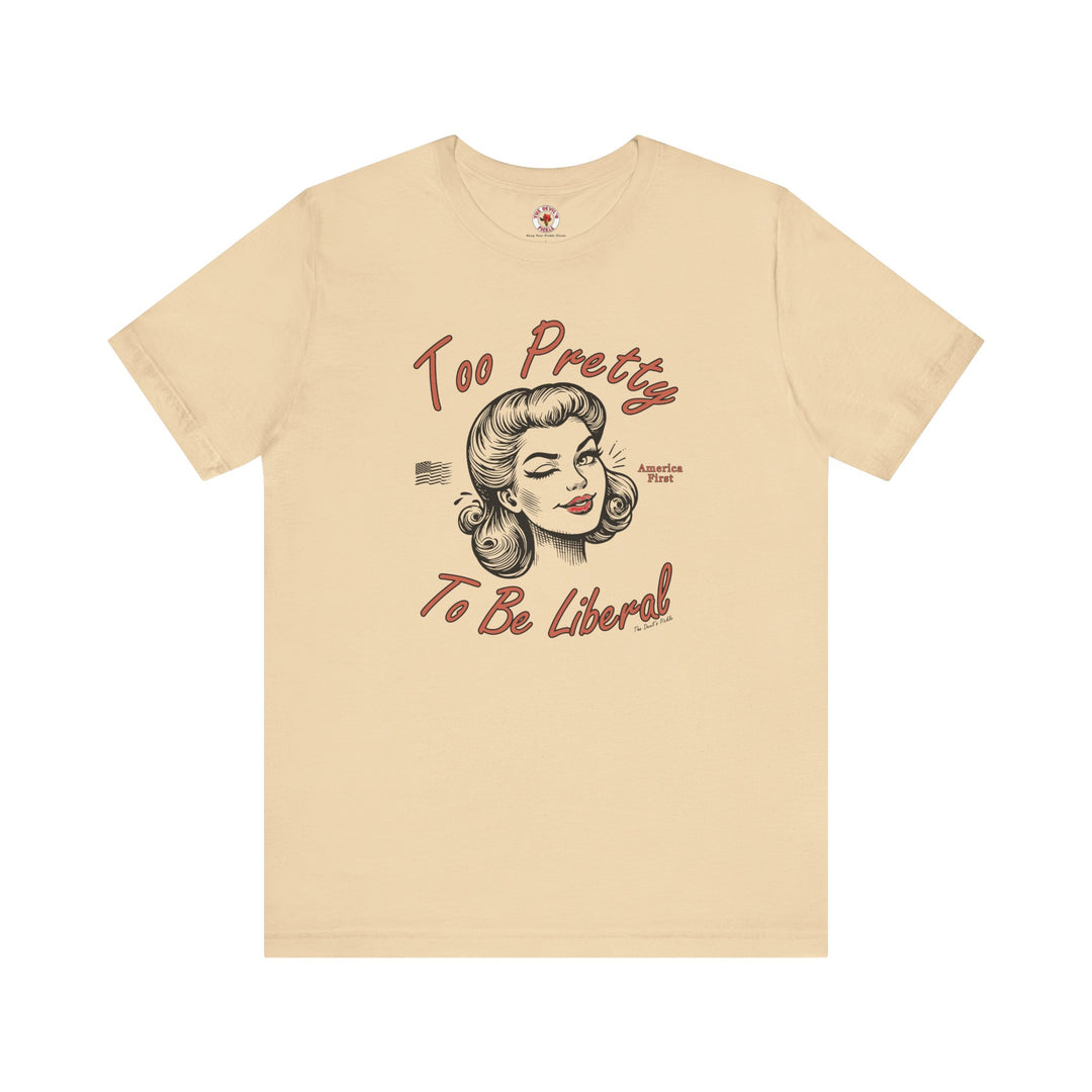 Too Pretty To Be Liberal T-Shirt