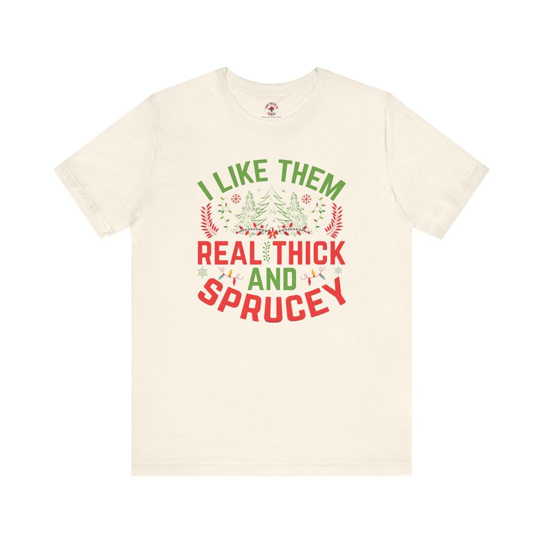 I Like them Thick And Sprucey T-Shirt