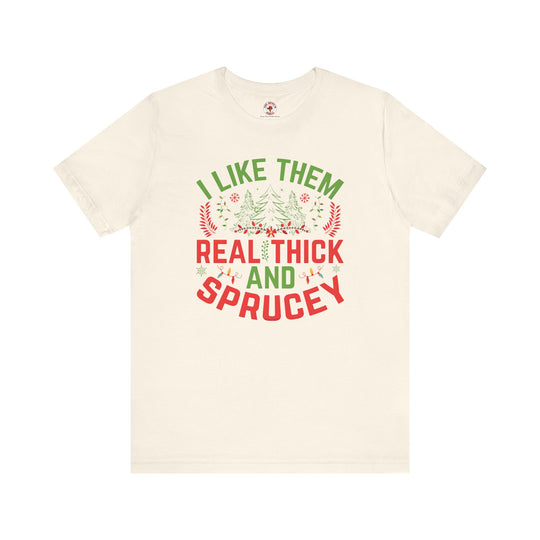 I Like them Thick And Sprucey T-Shirt