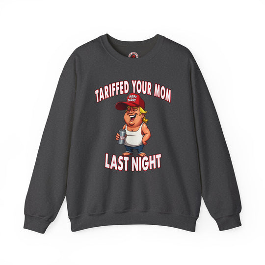 Tariffed Your Mom Last Night Crewneck Sweatshirt