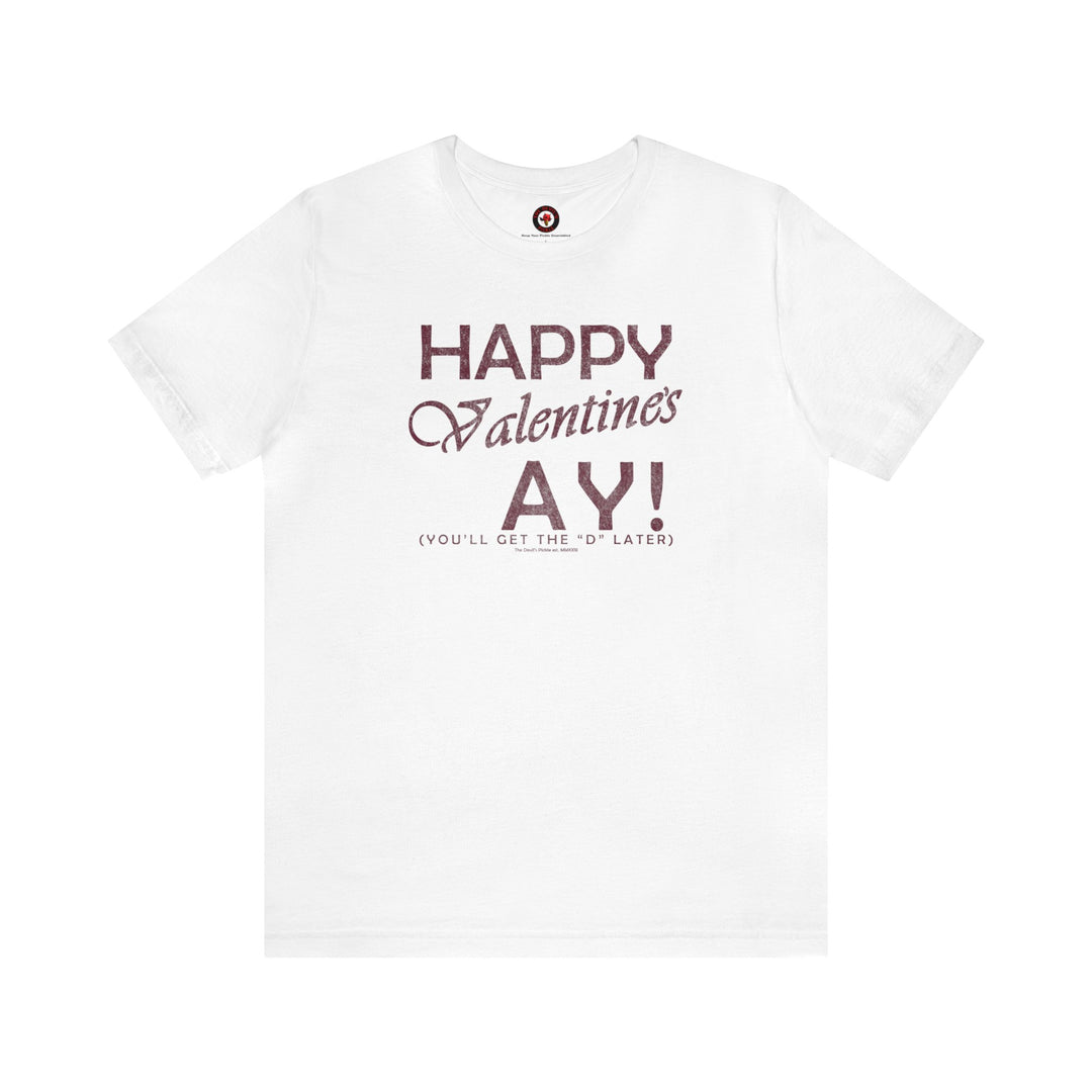 Happy Valentine's Ay You'll Get The D Later T-Shirt