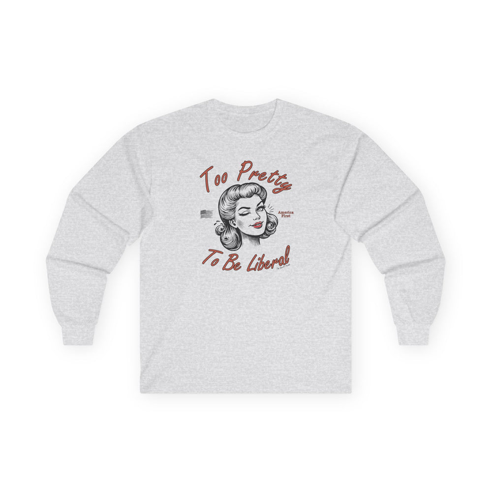 Too Pretty To Be Liberal Long Sleeve Tee