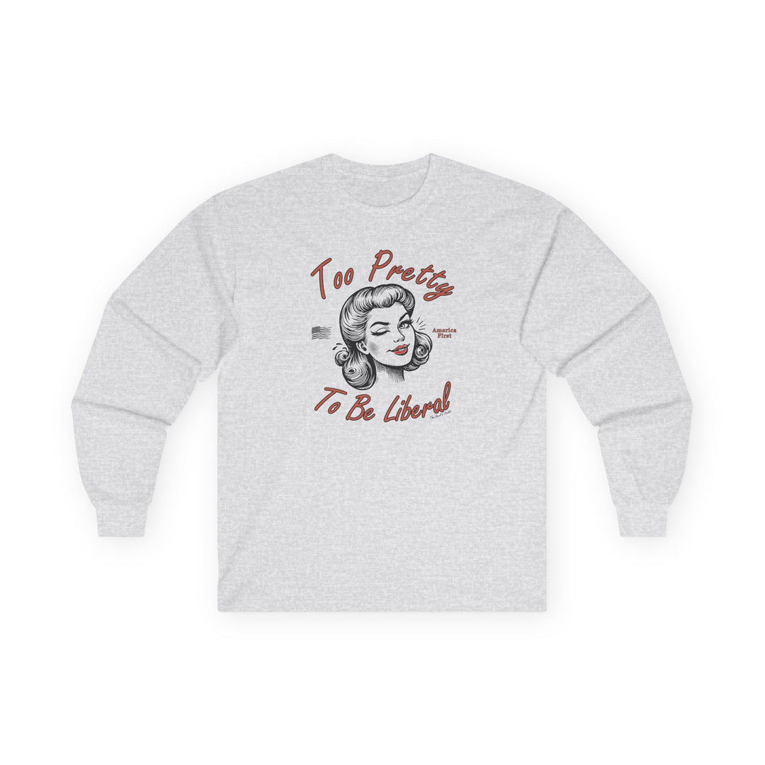 Too Pretty To Be Liberal Long Sleeve Tee