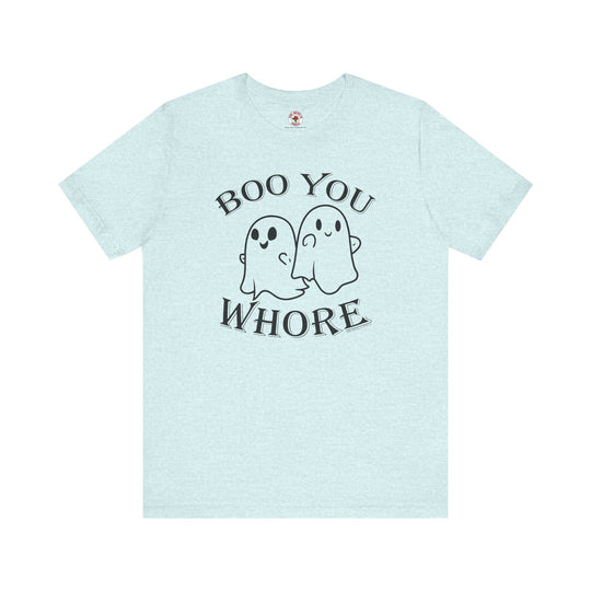 Boo You Whore T-Shirt