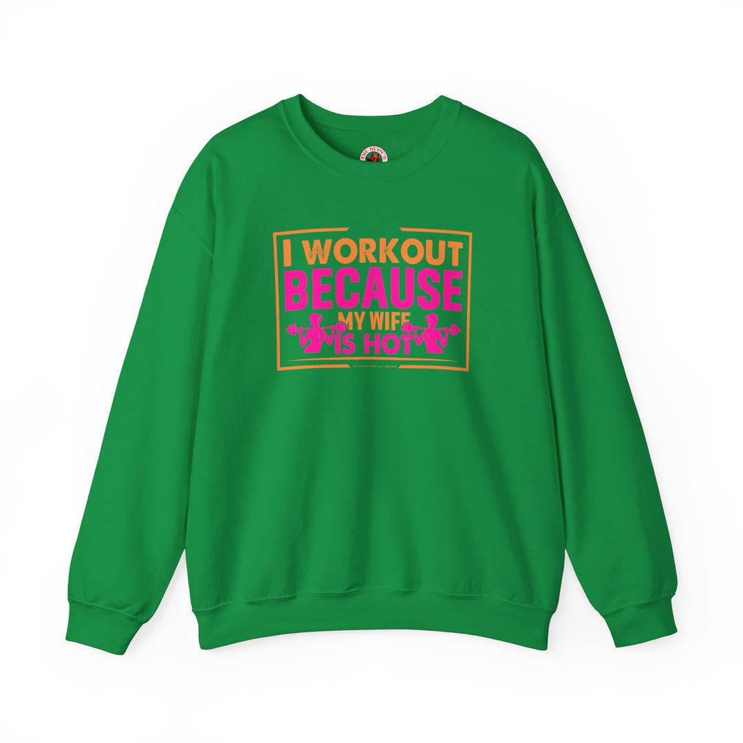 I Workout Because My Wife Is Hot Crewneck Sweatshirt