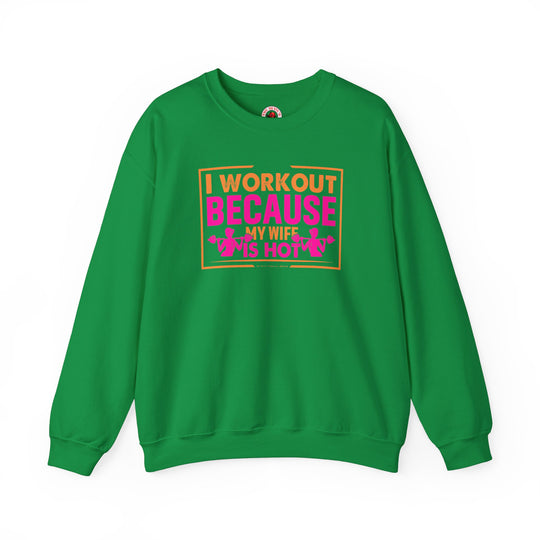 I Workout Because My Wife Is Hot Crewneck Sweatshirt