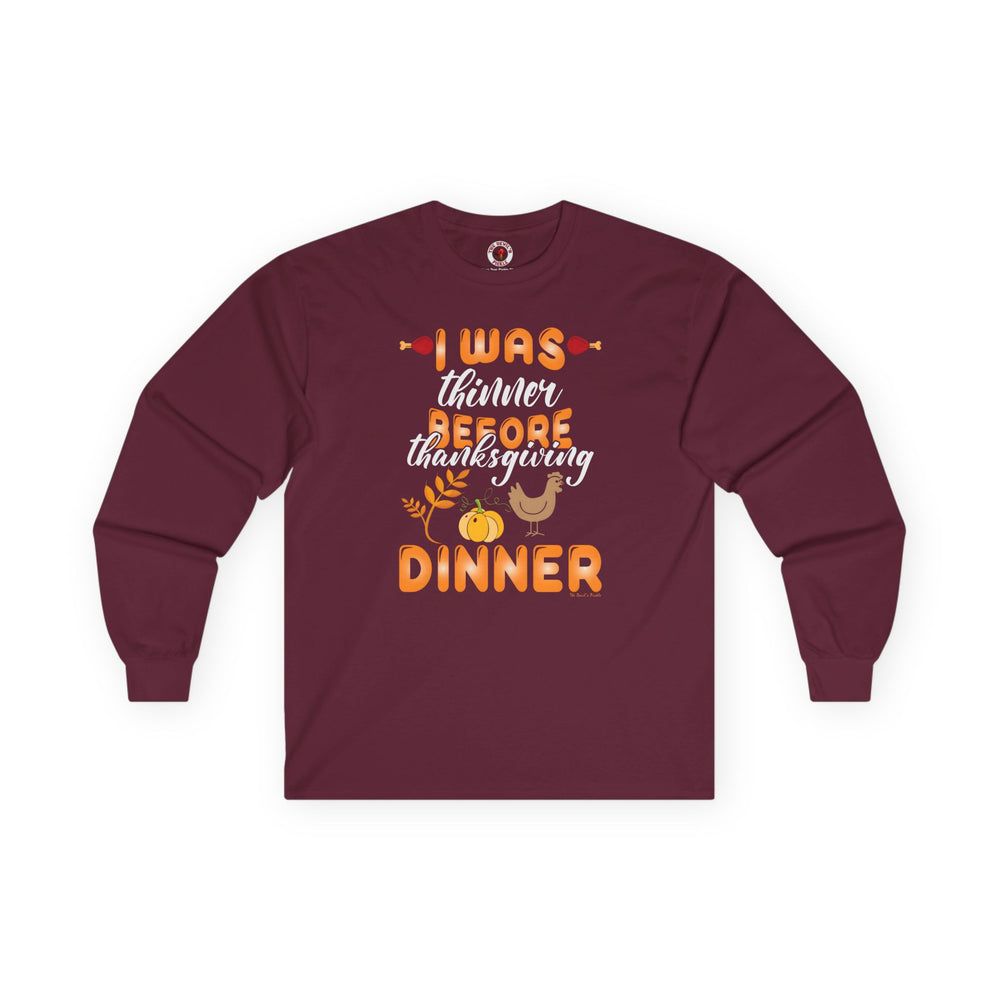 I Was Thinner Before Thanksgiving Dinner Long Sleeve Tee