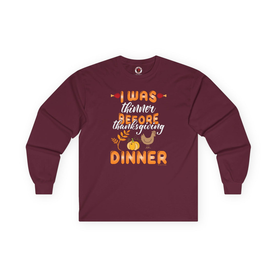 I Was Thinner Before Thanksgiving Dinner Long Sleeve Tee