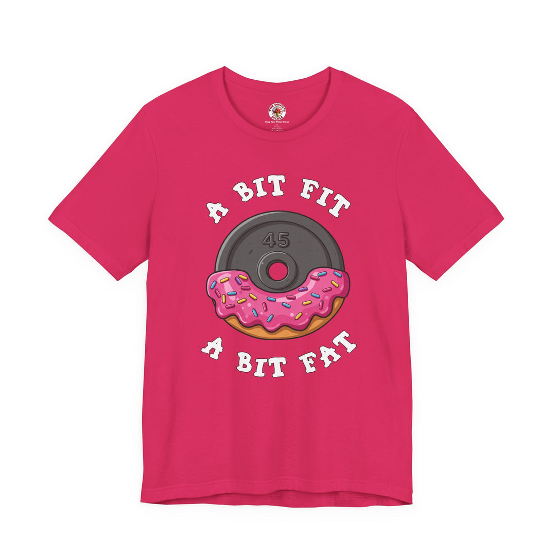 A Bit Fit, A Bit Fat T-Shirt