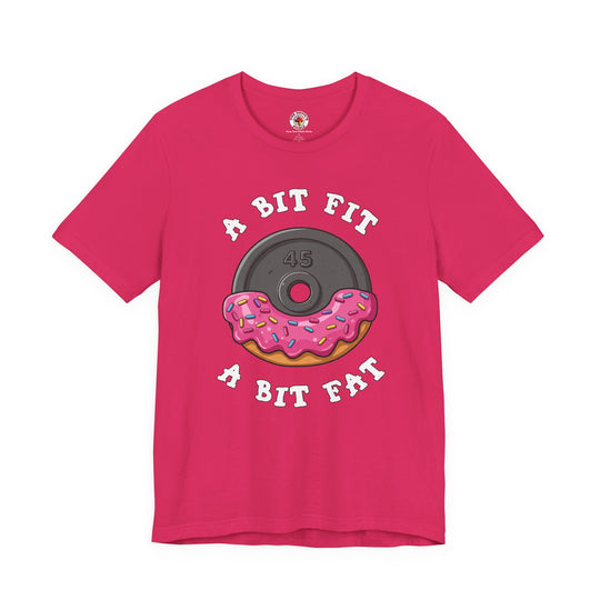 A Bit Fit, A Bit Fat T-Shirt