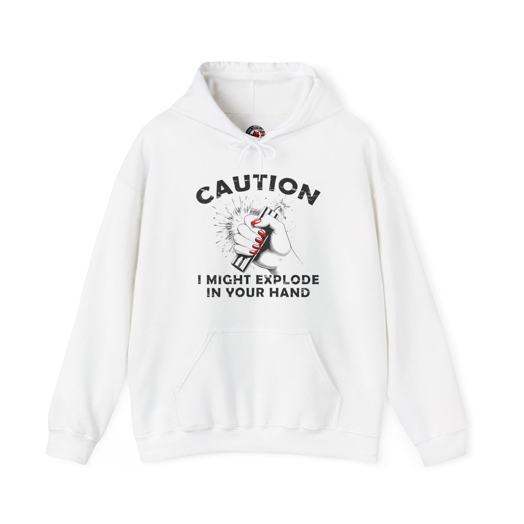 Caution I May Explode In Your Hand Hooded Sweatshirt