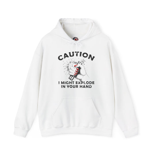 Caution I May Explode In Your Hand Hooded Sweatshirt