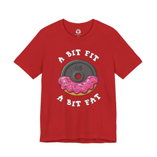 A Bit Fit, A Bit Fat T-Shirt