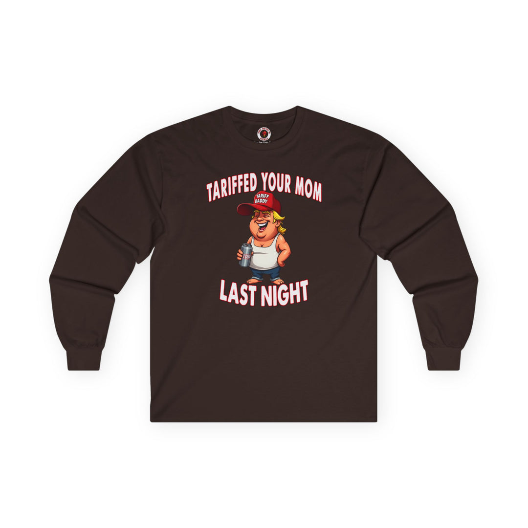 Tariffed Your Mom Last Night Long Sleeve Tee