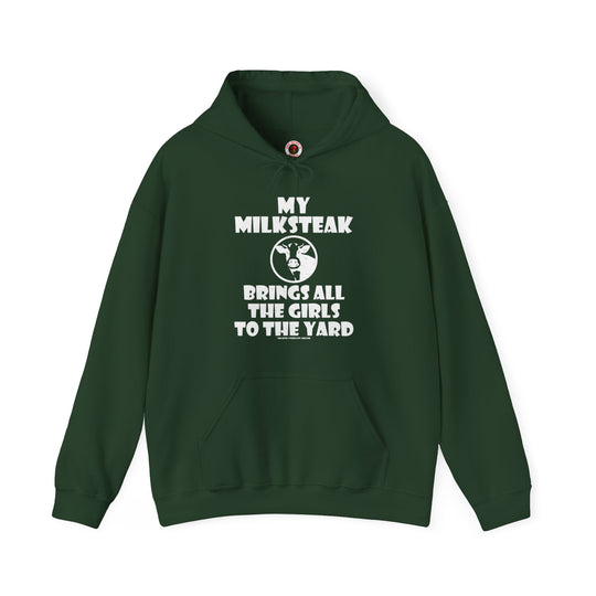 My Milksteak Brings All The Girls To The Yard Hooded Sweatshirt